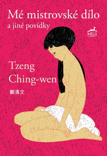 Mé mistrovské dílo a jiné povídky  - Tzeng Ching-wen