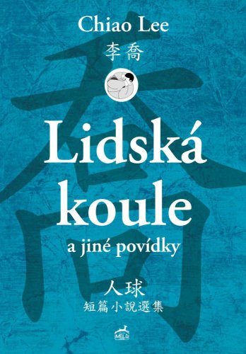 Lidská koule a jiné povídky - Lee Chiao